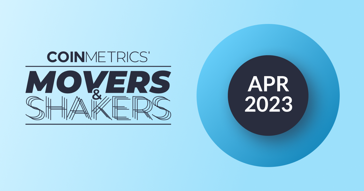 Movers & Shakers April 2023 Coin Metrics